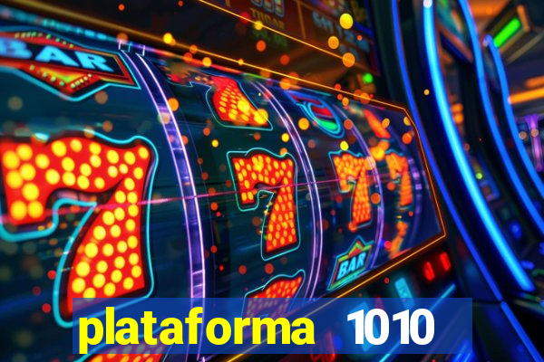 plataforma 1010 jogo do tigre